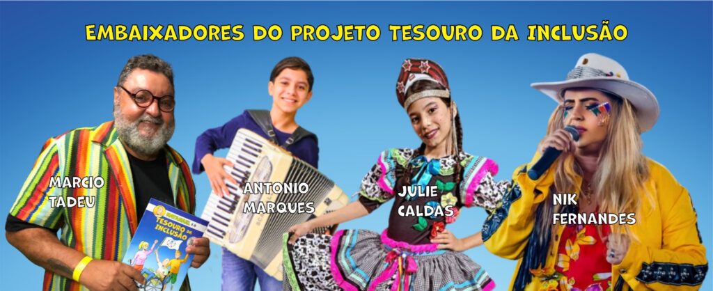 Na imagem você visualiza os embaixadores do Projeto Tesouro da Inclusão: Márcio Tadeu, Antônio Marques, Julie Caldas e Nik Fernandes. Eles são os responsáveis pela potencialização da divulgação do projeto.